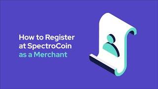 How to Register at SpectroCoin as a Merchant