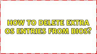 How to delete extra OS entries from bios? (2 Solutions!!)