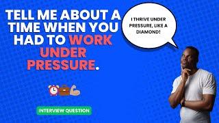 Tell me about a time when you had to work under pressure. | Interview Question