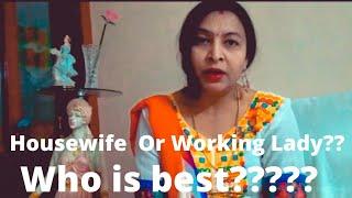 Housewife or Working wife -Whose life is better & happy?? - housewife earning is must after marriage