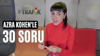 AZRA KOHEN'LE 30 SORU | RADYO TRAFİK