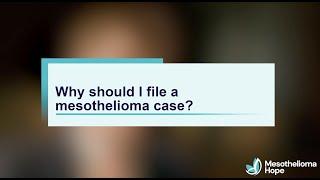 Why File a Mesothelioma Case? | Mesothelioma Hope