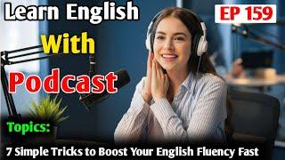 7 Simple Tricks To Boost English Fluency Fast | Learn English With Podcast | English Audio Podcast