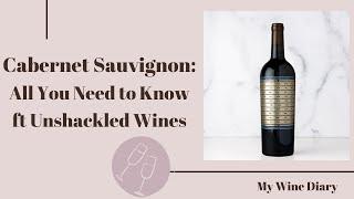 Cabernet Sauvignon: All You Need to Know ft Unshackled Wines