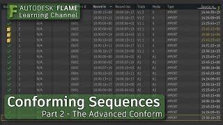 Conforming Sequences - Part 2 - Advanced Conform - Flame 2018
