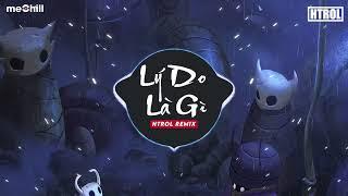 Lý Do Là Gì ( Htrol Remix ) Nguyễn Vĩ | Nhạc Edm Hot Tiktok Gây Nghiện 2023 Hay Nhất