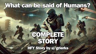 What can be said of Humans? | The Complete story | Sci-Fi Audiobook | HFY Reddit Story