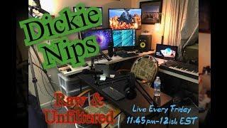 Dickie Nips ~ Raw & Unfiltered #LiveAF --  https://www.pscp.tv/DickieNips/