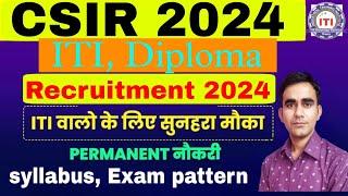 CSIR new recruitment 2024|| CSIR ITI Technician syllabus exam pattern 2024