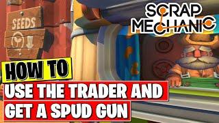 SCRAP MECHANIC - HOW TO USE THE TRADER  (HOW TO GET A SPUD GUN)