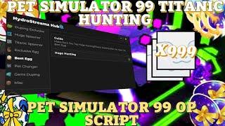 [ TITANIC HUNTING IN EXCLUSIVE EGG]: PET SIMULATOR 99: SCRIPT WORKING TO ANY EXECUTOR [PASTEBIN]