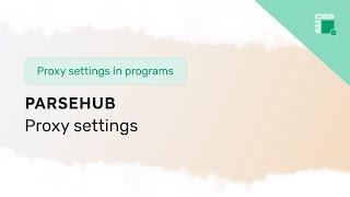 Proxy Settings in ParseHub for Data Scraping