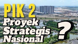 PIK 2, Kota Mandiri Paling Ambisius, Proyek Strategis Nasional ??? #tangerang #pantaiindahkapuk2