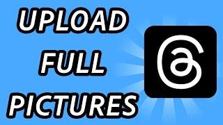 How to post full pictures on Threads (FULL GUIDE)