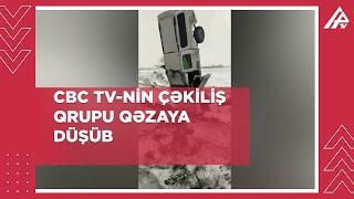 CBC TV-nin çəkiliş qrupu qəzaya düşüb