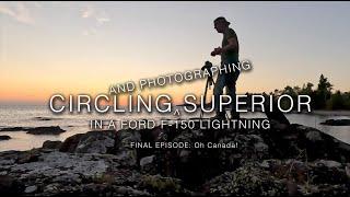 Circling Superior in a Ford Lightning and Teardrop Trailer on a Photo Tour - Part 3 - Oh Canada!