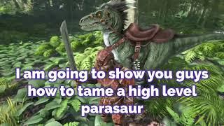 Easy High Level Parasaur Taming! Ark: Survival Evolved