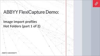 ABBYY FlexiCapture Demo: Image Import Profiles - Hot Folders (part 1 of 2)
