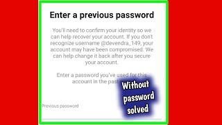 Instagram Enter a previous password You'll need to confirm your identity problem solved ||