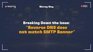 Breaking Down the Issue: "Reverse DNS does not match SMTP Banner"