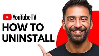 How to Uninstall YouTube TV | Quick & Easy Guide