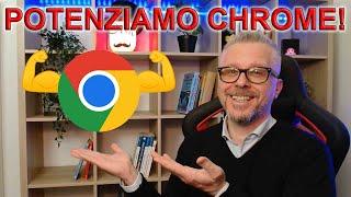 Potenziamo e VELOCIZZIAMO DI BRUTTO Google Chrome!