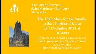 High Mass for the Sunday in the Christmas Octave at S Matthew Newcastle 29th December 2024