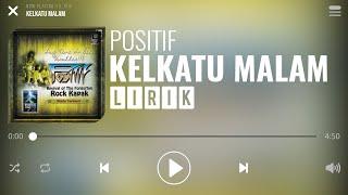 Positif - Kelkatu Malam [Lirik]