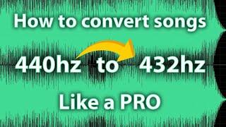 How to convert songs to 432hz