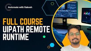 UiPath Remote Runtime | Full Course on UiPath Remote Runtime for Automation