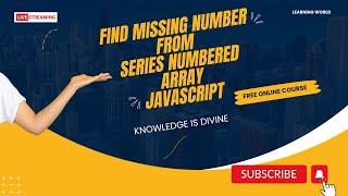 Javascript - Find the missing number from series numbered array