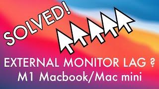 LAG issues - external monitor with M1 Macbook/Mac Mini? SOLVED