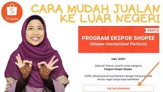 CARA MUDAH BERJUALAN KE LUAR NEGERI || DAFTAR PROGRAM EKSPOR SHOPEE