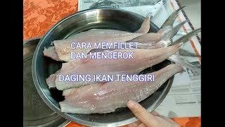 CARA MEMFILLET DAN MENGEROK DAGING IKAN TENGGIRI