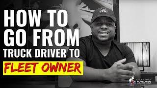 How To Go From Truck Driver to Fleet Owner