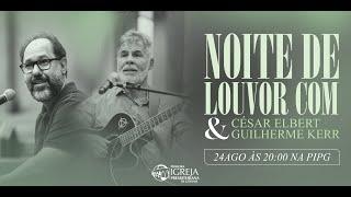 Noite de Louvor com Guilherme Kerr & César Elbert | 24/08/24 | 20:00h | PIPG