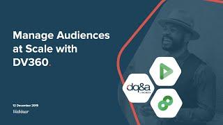 DQ&A Webinar: Managing Audiences at Scale in DV360