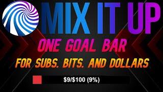 Mix It Up - One Goal Bar for Subs, Bits AND Dollars