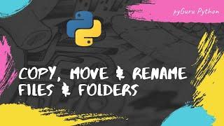 Copy, Move & Rename files & folders using python | #pyguru