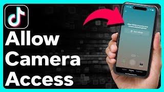 How To Allow Camera Access On TikTok