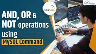 MySQL Commands: And, OR & NOT Operator | MySQL Tutorial for Beginners