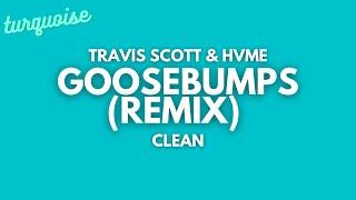 Travis Scott & HVME - Goosebumps (Remix) (Clean + Lyrics)