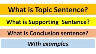 What is topic sentence? what is conclusion sentence? what is supporting sentence with examples.