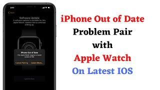 Phone out of date while connecting Apple Watch won’t pair with iPhone 2021.