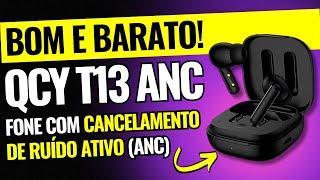 O MELHOR FONE BLUETOOTH SEM FIO BOM E BARATO? Conheça o QCY T13 ANC!