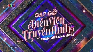 GẶP GỠ DIỄN VIÊN TRUYỀN HÌNH 2023 - VTV MÙNG 4 TẾT