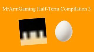 MrArmGaming half-term videos 3rd compilation