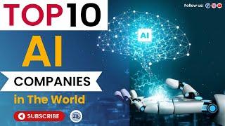 The AI Revolution: Top 10 Companies Leading the Way in Artificial Intelligence