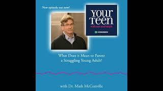 What Does it Mean to Parent a Struggling Young Adult? with Dr. McConville