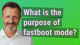 What is the purpose of fastboot mode?